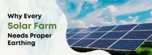 Why solar farm needs proper earthing intertech, earthing system, Solar farms